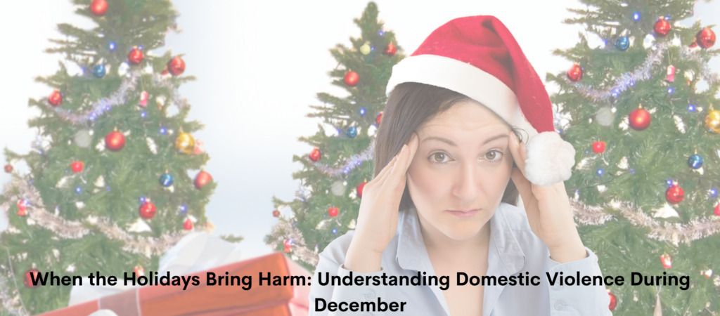 When the Holidays Bring Harm: Understanding Domestic Violence During ...